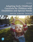 Adapting Early Childhood Curricula for Children with Special Needs